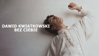 Dawid Kwiatkowski  Bez Ciebie Tekst [upl. by Esikram]