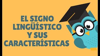 EL SIGNO LINGÜÍSTICO Y SUS CARACTERÍSTICAS [upl. by True]