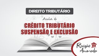 Direito Tributário  Aula 06  Crédito Tributário Suspensão e Exclusão [upl. by Ambrosine]