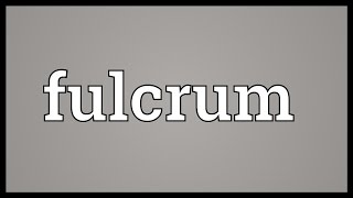 Fulcrum Meaning [upl. by Willetta]