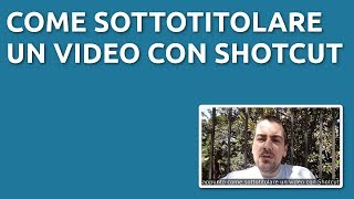 Come sottotitolare un video con Shotcut Tutorial Ita [upl. by Ahsaet]