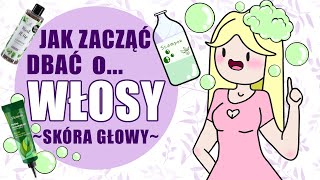 Jak zacząć dbać o włosy Zacznij od skóry [upl. by Craig]