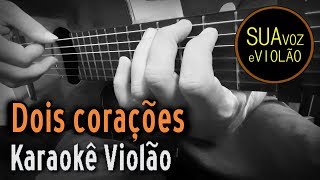 Melim  Dois corações  Karaokê Violão [upl. by Trey]