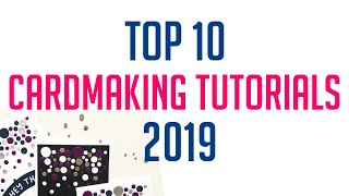 TOP 10 MOST WATCHED CARDMAKING TUTORIALS 2019 [upl. by Acnaib]