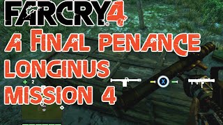 A Final Penance  LK1018  Longinus Special Weapon  Longinus Mission 4  Far Cry 4 [upl. by Aserehs96]