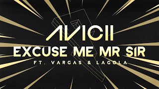 Avicii  Excuse Me Mr Sir ft Vargas amp Lagola Lyric Video [upl. by Epp237]