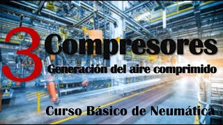 COMPRESORES NEUMÁTICOS  Curso de Neumática Básica 3 🔥 [upl. by Friend]