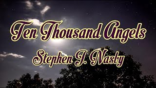 Ten Thousand Angels  Stephen J Nasby  with lyrics [upl. by Ulberto]