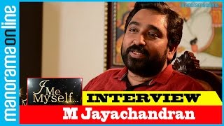 M Jayachandran  Exclusive Interview  I Me Myself  Manorama Online [upl. by Dacie9]