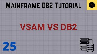 Differences Between VSAM and DB2  Mainframe DB2 Tutorial  Part 25 [upl. by Swen]