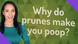 Why do prunes make you poop [upl. by Sivie627]