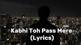 Kabhi Toh Paas Mere Aao Song Lyrics Atif Aslam [upl. by Aneret930]