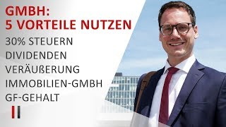 5 Steuervorteile der GmbH optimal nutzen 30 Steuern Dividenden Veräußerung Immobilien Gehalt [upl. by Mayne195]