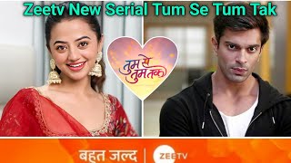 Zee Tv Upcoming New Serial Tum Se Tum Tak Main Lead STAR CAST Full Details Breakdown Here [upl. by Heyde]