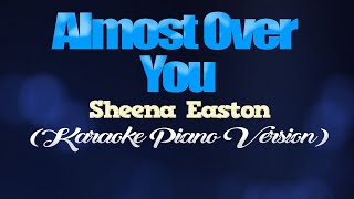 ALMOST OVER YOU  Sheena Easton KARAOKE PIANO VERSION [upl. by Adaline]