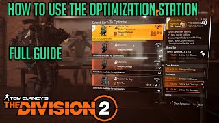 The Division 2 quotHOW TO USE THE OPTIMIZATION STATIONquot MAX ALL ATTRIBUTES [upl. by Gnoud]