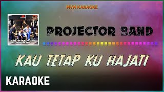 Projector Band  Kau Tetap Ku Hajati Karaoke HQ [upl. by Kerr]