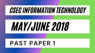 CSEC Information Technology MayJune 2018 Past Paper 1 [upl. by Acherman]