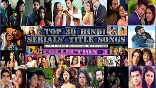 Top 30 Hindi Serials Best Title Songs  3 [upl. by Ahsinauj]