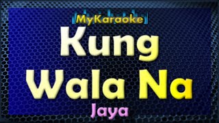 Kung Wala Na  Karaoke version in the style of Jaya [upl. by Lesly]