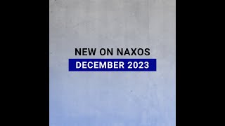 New Releases on Naxos December 2023 Highlights [upl. by Ocicnarf770]