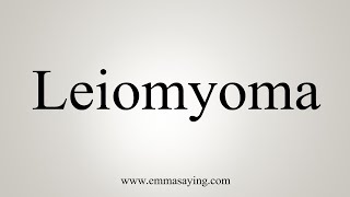 How To Say Leiomyoma [upl. by Narhet]