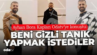 Ayhan Bora Kaplan Odatvye Konuştu Beni Gizli Tanık Yapmak İstediler [upl. by Euton]