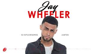 Jay Wheeler  Si Estuviésemos Juntos [upl. by Llenrep]