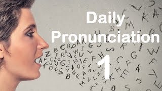 English Pronunciation Practice Daily Pronunciation 1 2019 [upl. by Mik678]