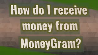 How do I receive money from MoneyGram [upl. by Marino]