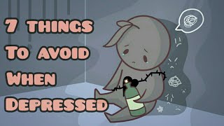 7 Things To Avoid When Depressed [upl. by Eglanteen]