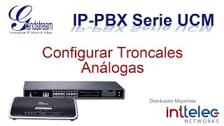 4 Grandstream IPPBX serie UCM Configurar Troncales Análogas [upl. by Hieronymus]