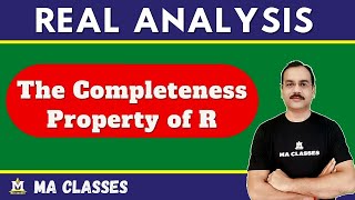 The Completeness Property of R  Real Analysis  MA CLASSES [upl. by Cecilla]