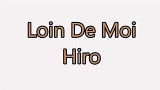 Hiro  Loin de moi lyrics  official video [upl. by Buerger301]