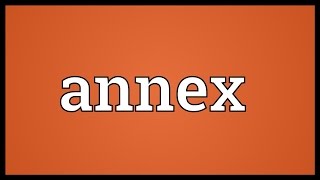 Annex Meaning [upl. by Hpsoj]