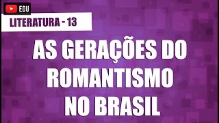 As três gerações do romantismo no Brasil  Literatura  Aula 13 [upl. by Inge]