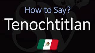 How to Pronounce Tenochtitlan CORRECTLY Meaning amp Pronunciation [upl. by Laforge]