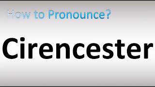 How to Pronounce Cirencester [upl. by Johannah]