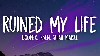 Coopex EBEN amp Shiah Maisel  Ruined My Life Lyrics [upl. by Ahsilif]