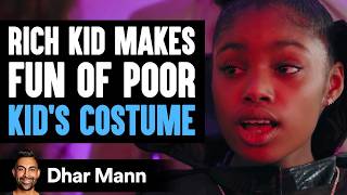 Rich Kid MAKES FUN OF Poor Kids HALLOWEEN COSTUME  Dhar Mann [upl. by Anneirda]