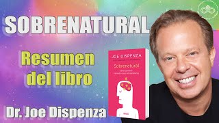 Dr Joe Dispenza  Resumen del libro SOBRENATURAL  Crea tu realidad [upl. by Parthena]