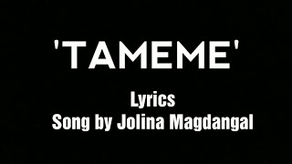 Tameme  Jolina Magdangal Lyrics [upl. by Rohpotsirhc]