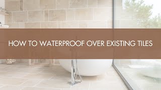 How To Waterproof Over Existing Tiles [upl. by Aitnom]