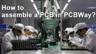 How to assemble a Printed Circuit Board  PCBWay PCB Assembly PCBA [upl. by Hull]