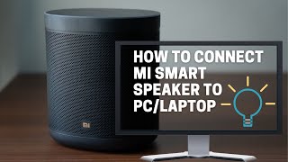 How to connect Xiaomi MI smart speaker With Google Assistant to a PC Laptop StepbyStep 2021 [upl. by Sabian367]