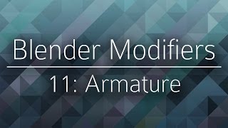 Blender Modifiers  11 Armature [upl. by Nigle]