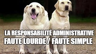 La responsabilité administrative 4  Faute Lourde et Faute Simple [upl. by Riva300]