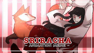 SRIRACHA  Animation Meme [upl. by Silvain]