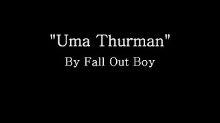 Uma Thurman  Fall Out Boy Lyrics [upl. by Nnylireg719]