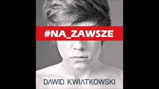 Dawid Kwiatkowski  NA ZAWSZE [upl. by Oletha991]